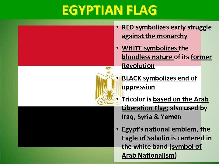 EGYPTIAN FLAG • RED symbolizes early struggle against the monarchy • WHITE symbolizes the