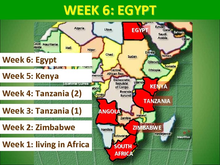 WEEK 6: EGYPT EAST AFRICA EGYPT Week 6: Egypt Week 5: Kenya KENYA Week
