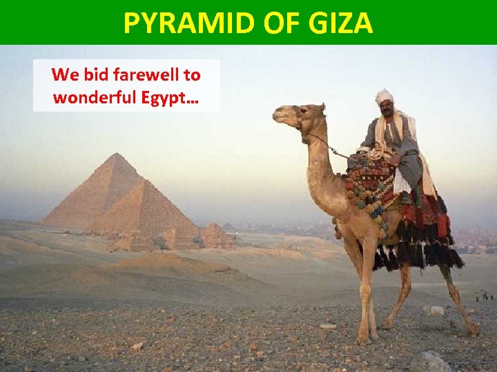 PYRAMID OF GIZA We bid farewell to wonderful Egypt… We made it!! • Permissible