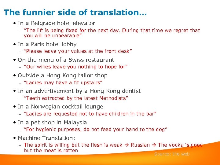 The funnier side of translation… • In a Belgrade hotel elevator – “The lift