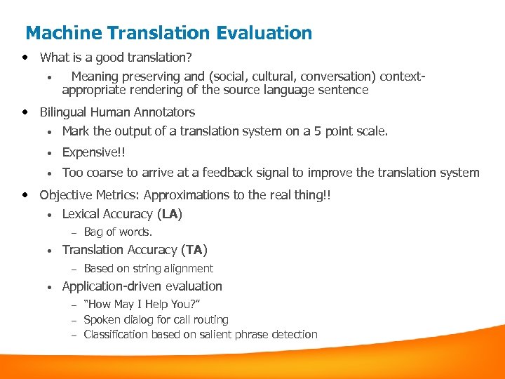 Machine Translation Evaluation • What is a good translation? • Meaning preserving and (social,