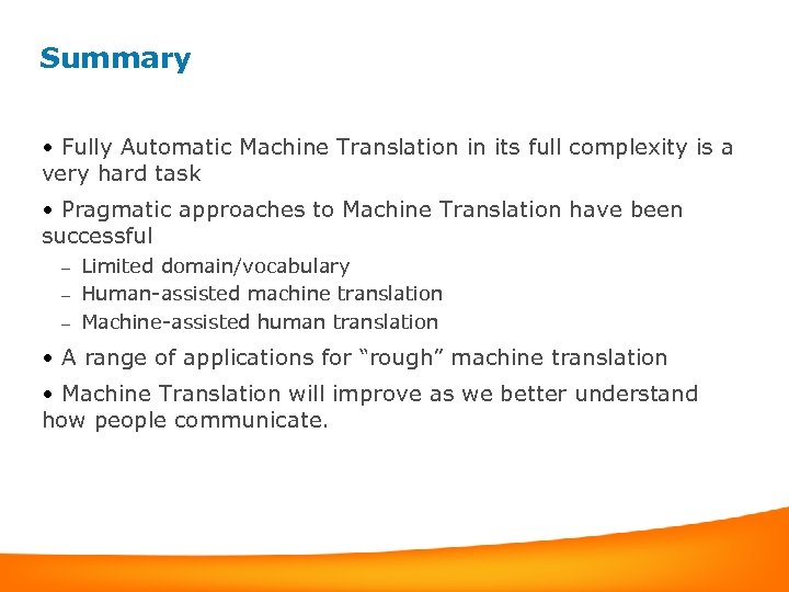 Summary • Fully Automatic Machine Translation in its full complexity is a very hard