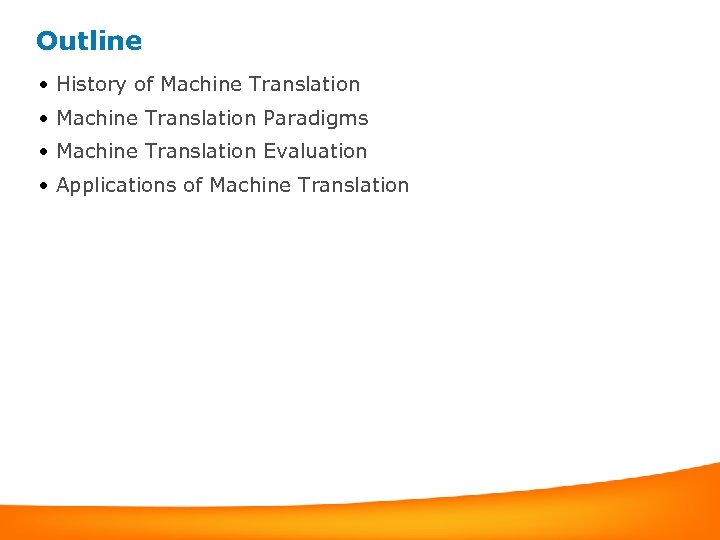 Outline • History of Machine Translation • Machine Translation Paradigms • Machine Translation Evaluation