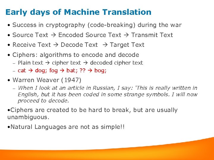 Early days of Machine Translation • Success in cryptography (code-breaking) during the war •