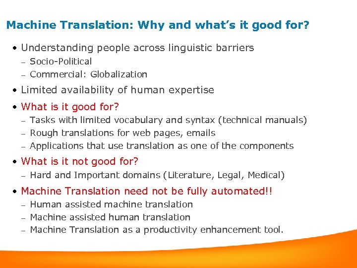 Machine Translation: Why and what’s it good for? • Understanding people across linguistic barriers