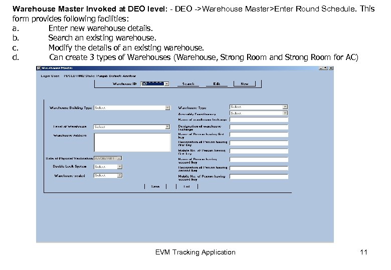 Warehouse Master Invoked at DEO level: - DEO ->Warehouse Master>Enter Round Schedule. This form