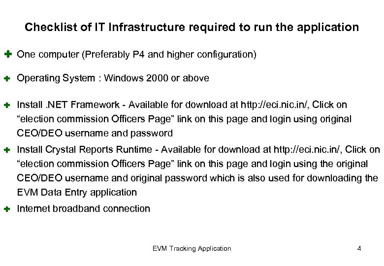 Checklist of IT Infrastructure required to run the application Ì One computer (Preferably P