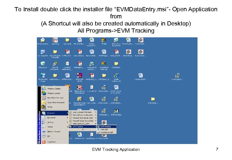 To Install double click the installer file “EVMData. Entry. msi”- Open Application from (A