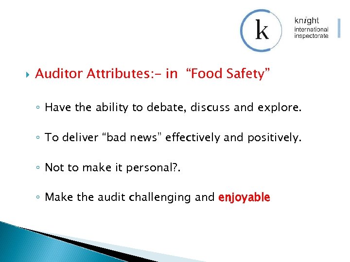  Auditor Attributes: - in “Food Safety” ◦ Have the ability to debate, discuss