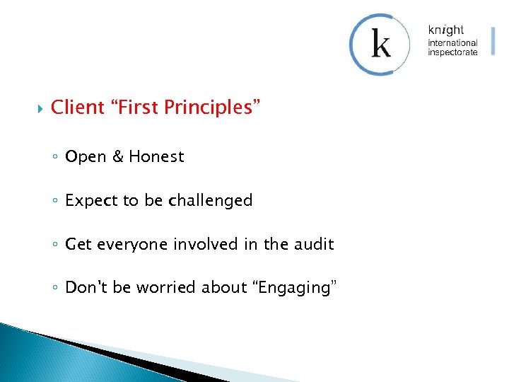  Client “First Principles” ◦ Open & Honest ◦ Expect to be challenged ◦