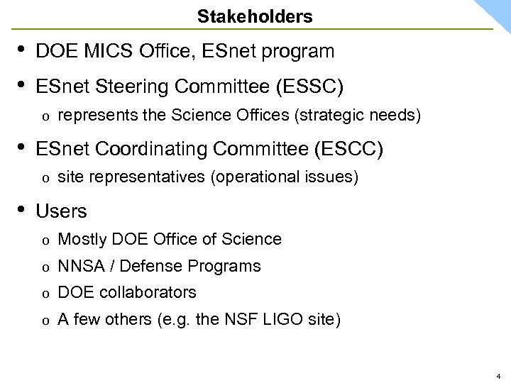 Stakeholders • • DOE MICS Office, ESnet program ESnet Steering Committee (ESSC) o •