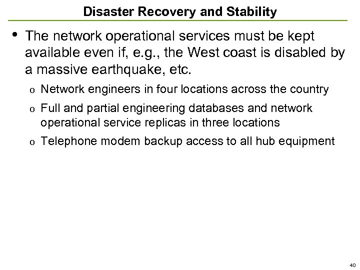Disaster Recovery and Stability • The network operational services must be kept available even