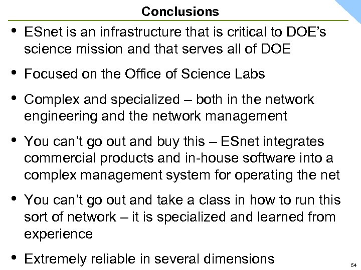 Conclusions • ESnet is an infrastructure that is critical to DOE’s science mission and