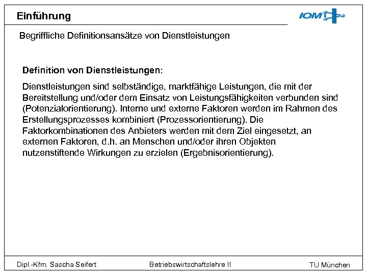 Einführung Begriffliche Definitionsansätze von Dienstleistungen Definition von Dienstleistungen: Dienstleistungen sind selbständige, marktfähige Leistungen, die