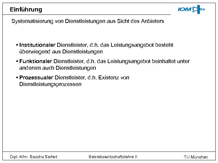 Einführung Systematisierung von Dienstleistungen aus Sicht des Anbieters § Institutionaler Dienstleister, d. h. das