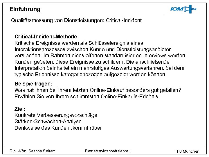 Einführung Qualitätsmessung von Dienstleistungen: Critical-Incident-Methode: Kritische Ereignisse werden als Schlüsselereignis eines Interaktionsprozesses zwischen Kunde
