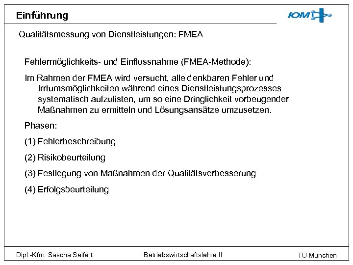 Einführung Qualitätsmessung von Dienstleistungen: FMEA Fehlermöglichkeits- und Einflussnahme (FMEA-Methode): Im Rahmen der FMEA wird