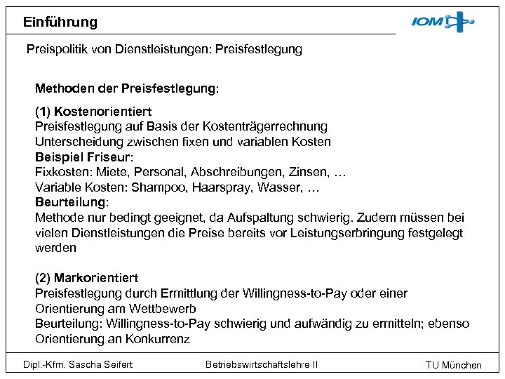 Einführung Preispolitik von Dienstleistungen: Preisfestlegung Methoden der Preisfestlegung: (1) Kostenorientiert Preisfestlegung auf Basis der