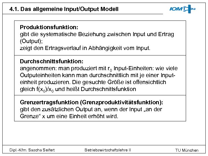 4. 1. Das allgemeine Input/Output Modell Produktionsfunktion: gibt die systematische Beziehung zwischen Input und