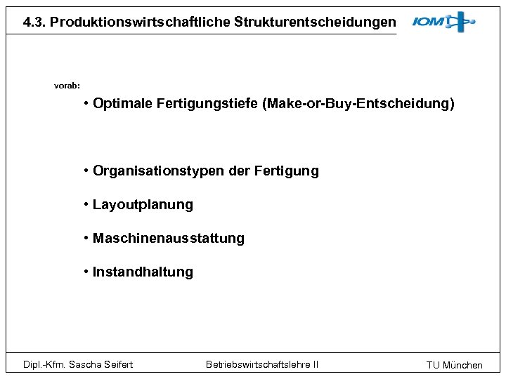 4. 3. Produktionswirtschaftliche Strukturentscheidungen vorab: • Optimale Fertigungstiefe (Make-or-Buy-Entscheidung) • Organisationstypen der Fertigung •