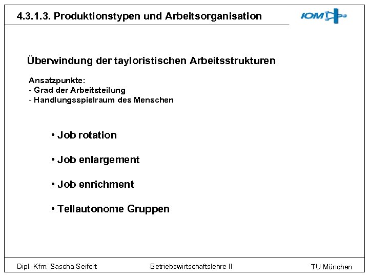 4. 3. 1. 3. Produktionstypen und Arbeitsorganisation Überwindung der tayloristischen Arbeitsstrukturen Ansatzpunkte: - Grad