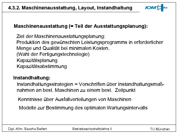 4. 3. 2. Maschinenausstattung, Layout, Instandhaltung Maschinenausstattung (= Teil der Ausstattungsplanung): Ziel der Maschinenausstattungsplanung: