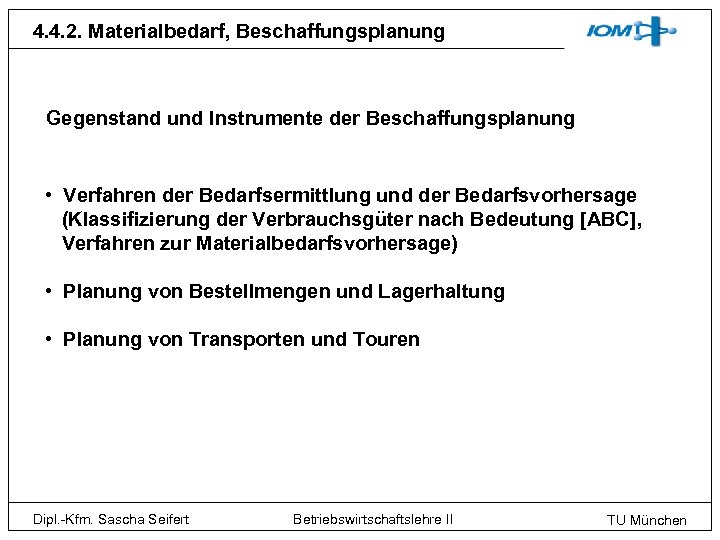 4. 4. 2. Materialbedarf, Beschaffungsplanung Gegenstand und Instrumente der Beschaffungsplanung • Verfahren der Bedarfsermittlung