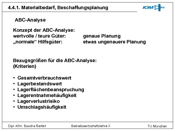 4. 4. 1. Materialbedarf, Beschaffungsplanung ABC-Analyse Konzept der ABC-Analyse: wertvolle / teure Güter: „normale“