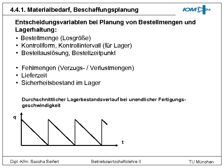 4. 4. 1. Materialbedarf, Beschaffungsplanung Entscheidungsvariablen bei Planung von Bestellmengen und Lagerhaltung: • Bestellmenge