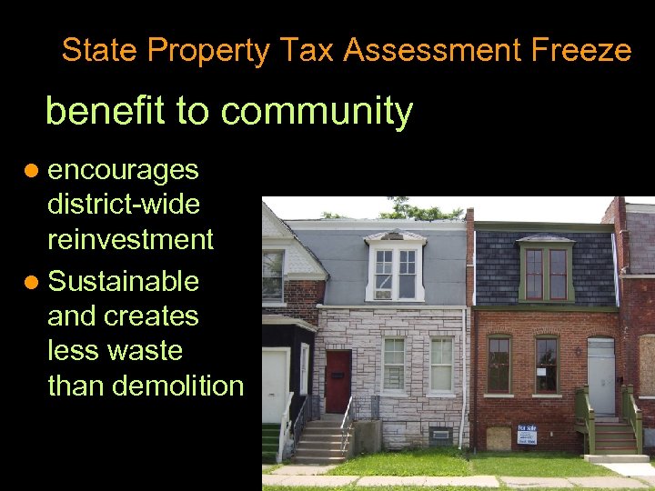 State Property Tax Assessment Freeze benefit to community l encourages district-wide reinvestment l Sustainable