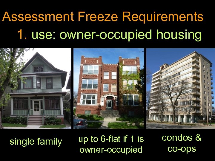 Assessment Freeze Requirements 1. use: owner-occupied housingle family up to 6 -flat if 1
