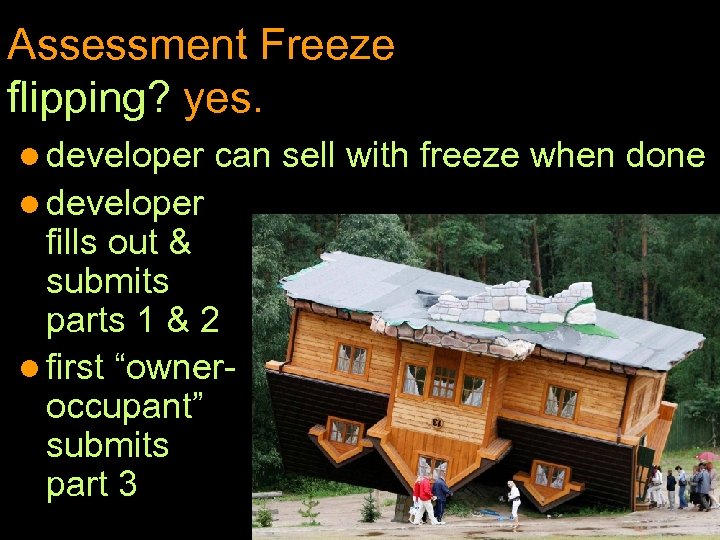 Assessment Freeze flipping? yes. l developer can sell with freeze when done l developer