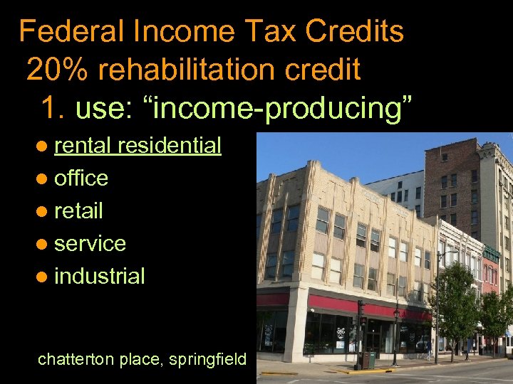 Federal Income Tax Credits 20% rehabilitation credit 1. use: “income-producing” l rental residential l