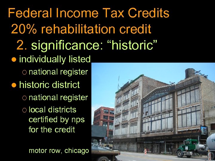 Federal Income Tax Credits 20% rehabilitation credit 2. significance: “historic” l individually listed ¡