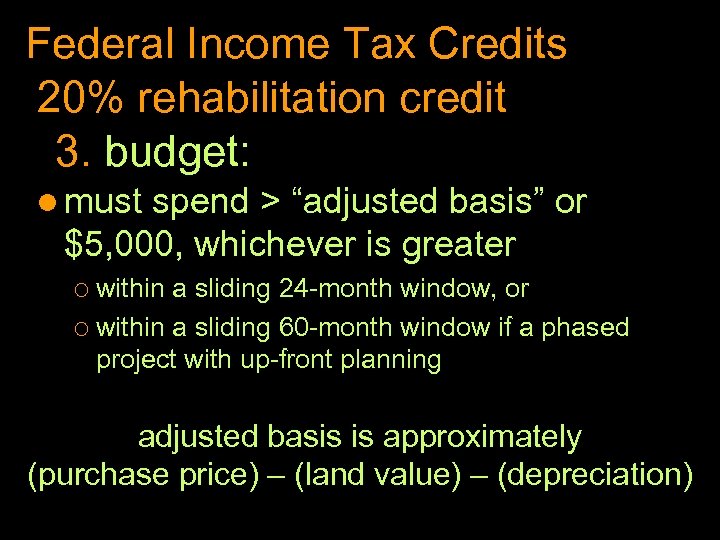 Federal Income Tax Credits 20% rehabilitation credit 3. budget: l must spend > “adjusted