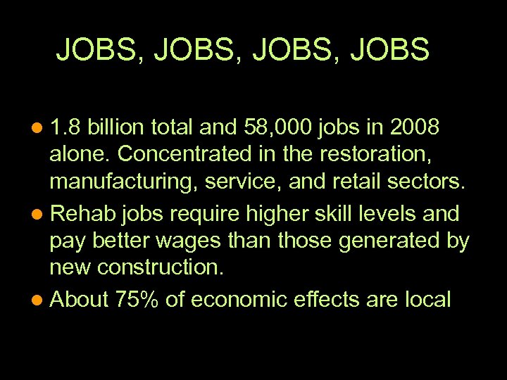 JOBS, JOBS l 1. 8 billion total and 58, 000 jobs in 2008 alone.