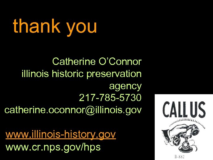 thank you Catherine O’Connor illinois historic preservation agency 217 -785 -5730 catherine. oconnor@illinois. gov