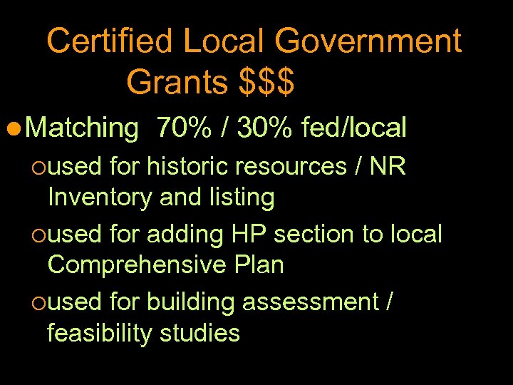 Certified Local Government Grants $$$ l Matching 70% / 30% fed/local ¡used for historic