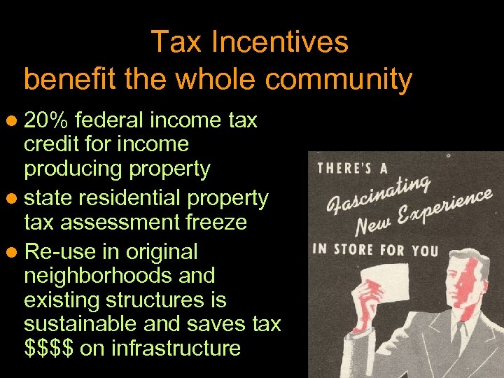 Tax Incentives benefit the whole community l 20% federal income tax credit for income