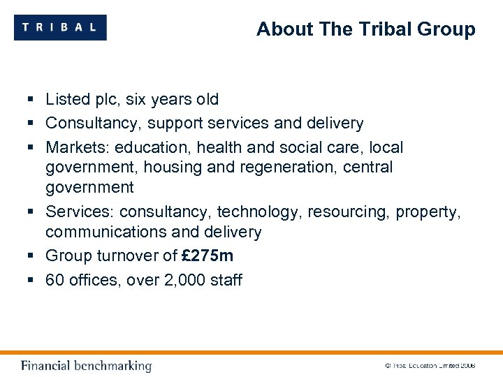 About The Tribal Group § Listed plc, six years old § Consultancy, support services