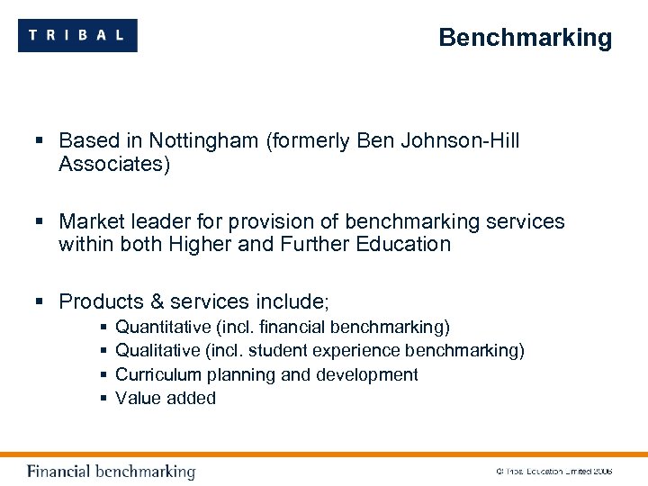 Benchmarking § Based in Nottingham (formerly Ben Johnson-Hill Associates) § Market leader for provision