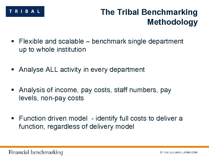 The Tribal Benchmarking Methodology § Flexible and scalable – benchmark single department up to