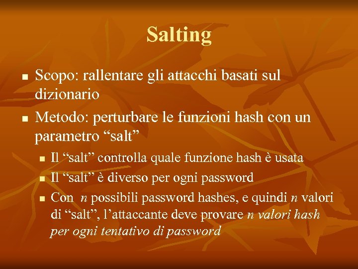 Salting n n Scopo: rallentare gli attacchi basati sul dizionario Metodo: perturbare le funzioni