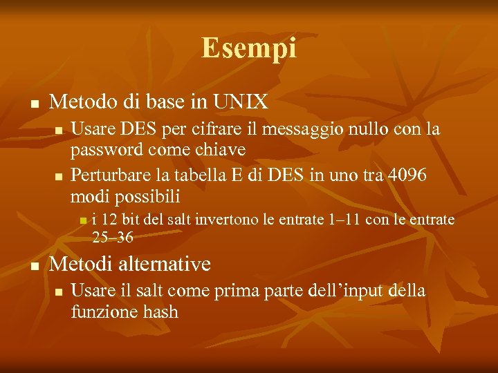 Esempi n Metodo di base in UNIX n n Usare DES per cifrare il
