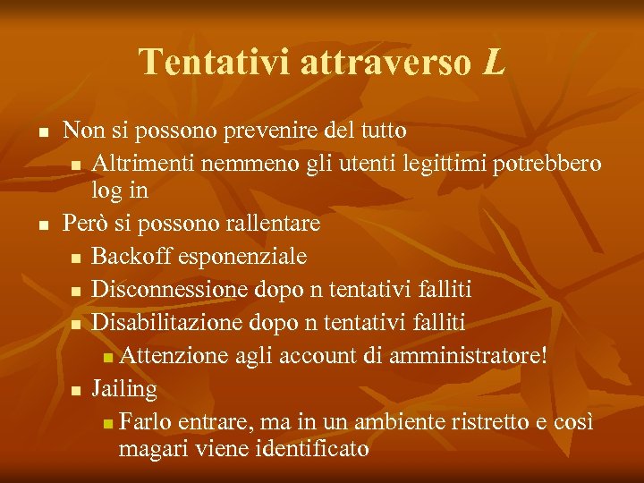 Tentativi attraverso L n n Non si possono prevenire del tutto n Altrimenti nemmeno