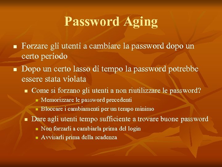 Password Aging n n Forzare gli utenti a cambiare la password dopo un certo