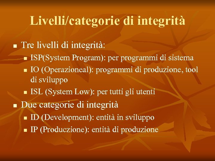 Livelli/categorie di integrità n Tre livelli di integrità: n n ISP(System Program): per programmi