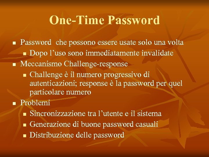 One-Time Password n n n Password che possono essere usate solo una volta n