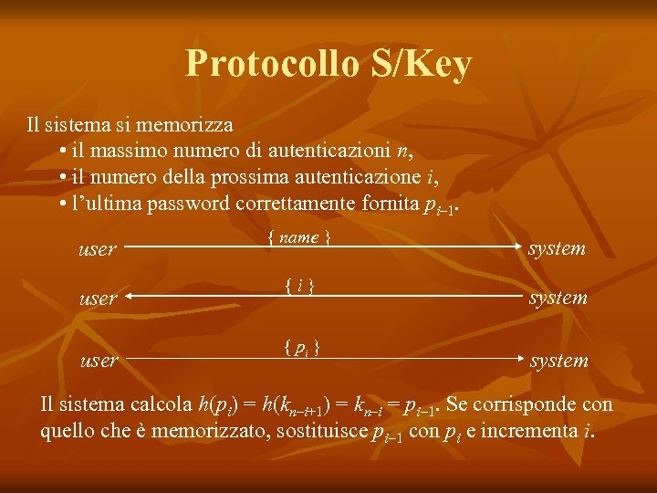 Protocollo S/Key Il sistema si memorizza • il massimo numero di autenticazioni n, •