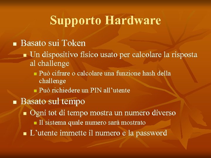 Supporto Hardware n Basato sui Token n Un dispositivo fisico usato per calcolare la